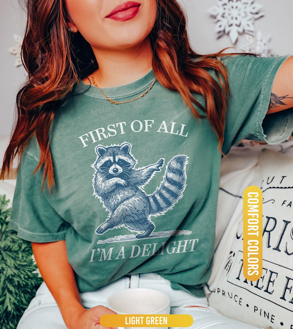 First of All, I'm a Delight Shirt, Funny Raccoon Tshirt, Funny Animal Raccoon Tee, Sarcastic Quote Shirt, Sarcasm Shirt  Humor Graphic Shirt