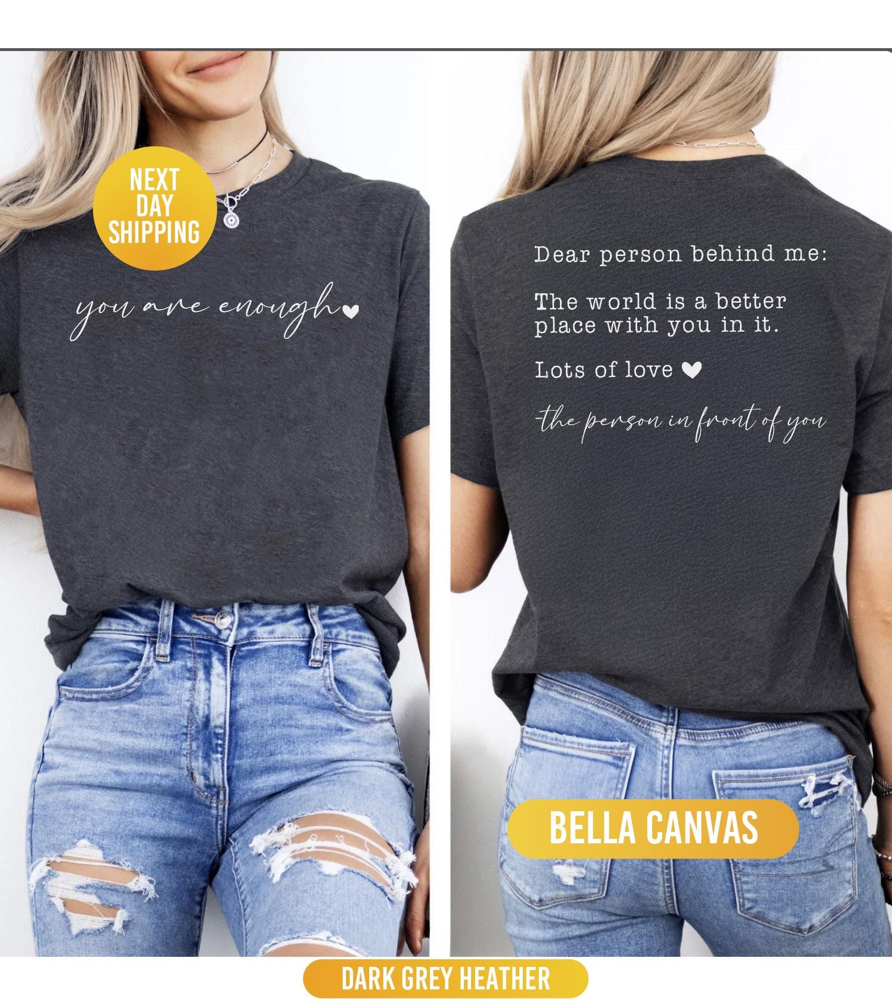Dear Person Behind Me Shirt, You Are Enough Shirt, Shirt for Women, You Matter Shirt, Kindness Sweatshirt, Mental Health Shirt, Xmas Mom Tee